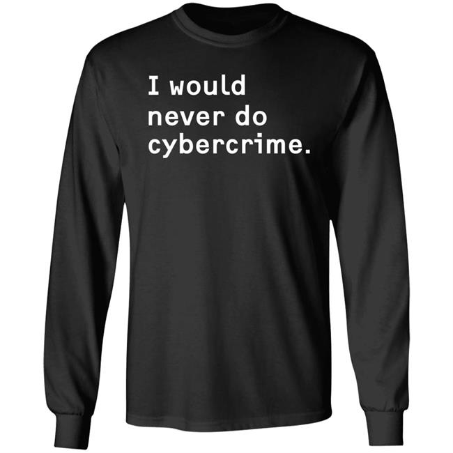 Matthew Garrett I Would Never Do Cybercrime Shirt Maia Crimew Store