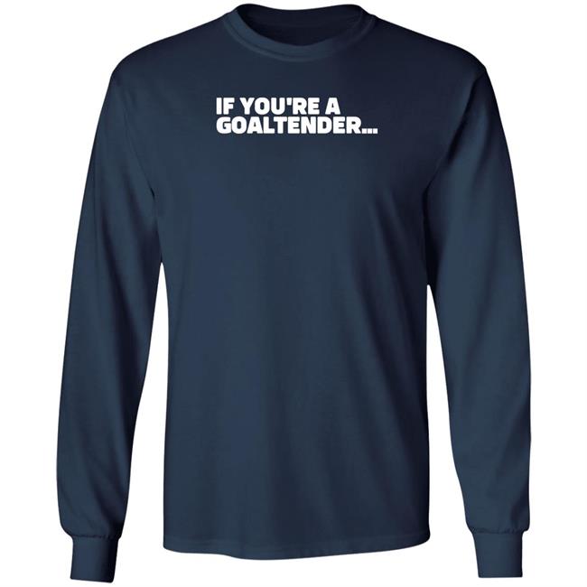 Brandon Perkins Shopsportsnet If You're A Goaltender Shirt