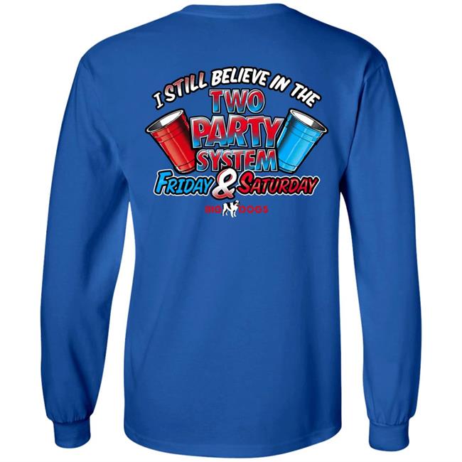 Big Dog I Still Believe In The Two Party System Friday & Saturday Shirt Fill Werrell