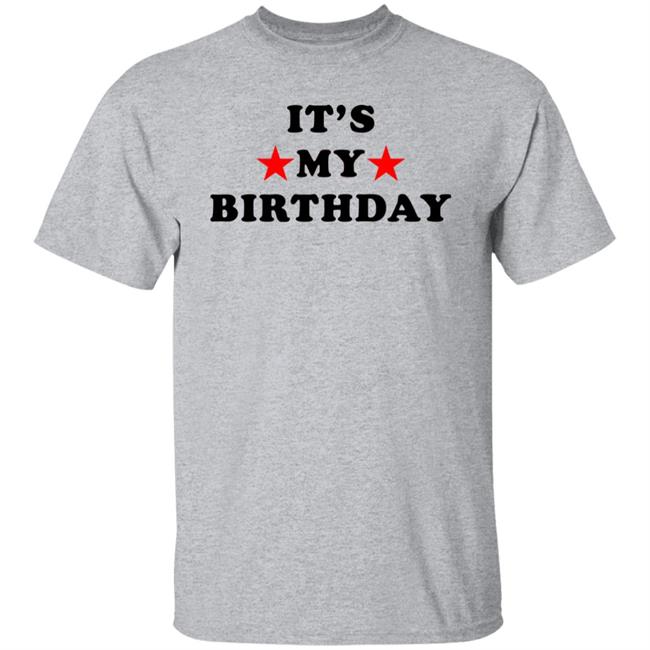 It's My Birthday Shirt Lookingforlewys
