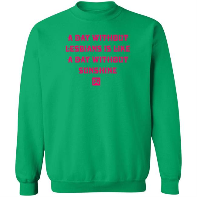 Christen Tobinmindpalace A Day Without Lesbians Is Like A Day Without Sunshine Shirt