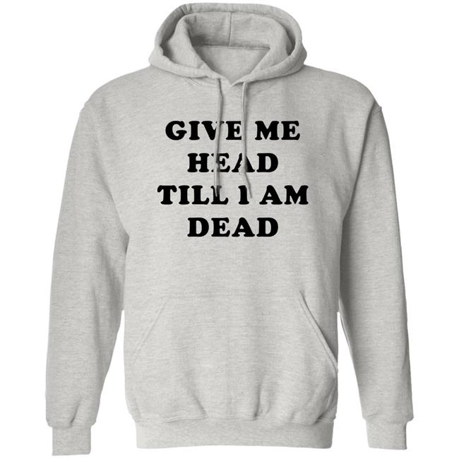 Give Me Head Till I'm Dead T Shirt Super 70s Sports Store
