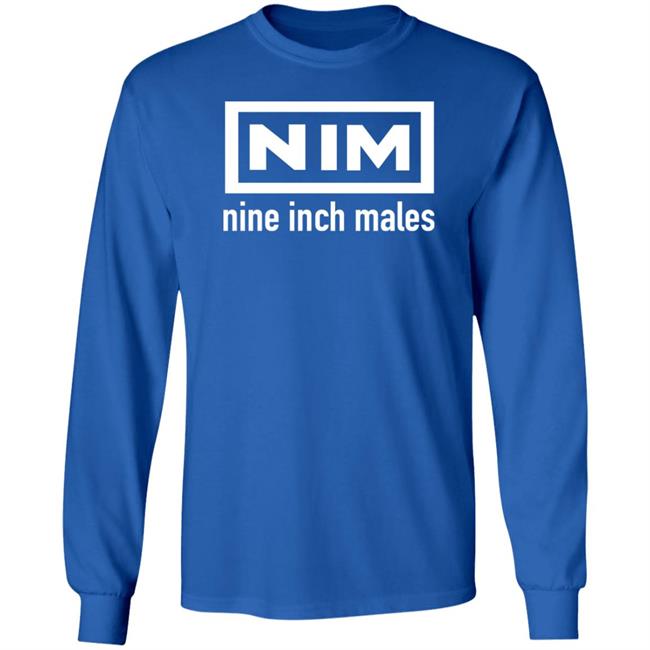 Nim Nine Inch Males Shirt Shirts That Go Hard