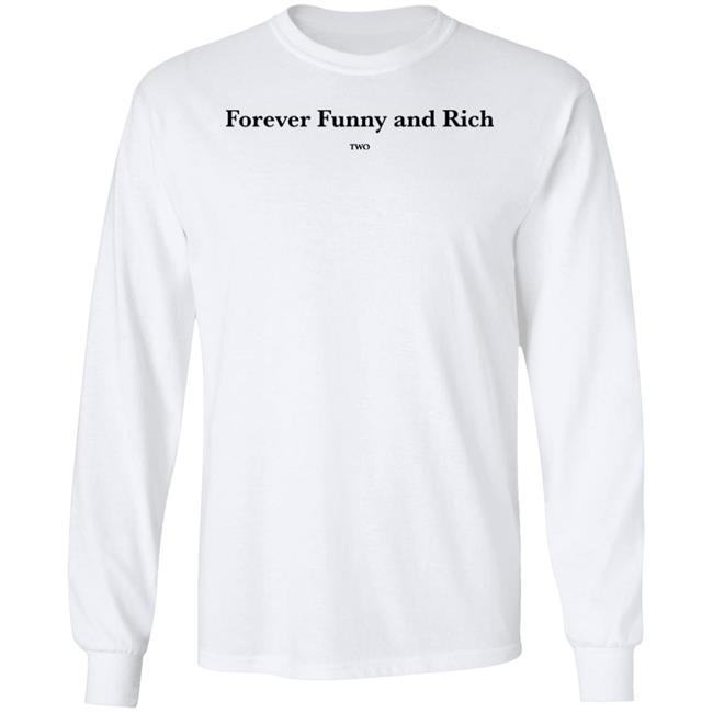 Forever Funny And Rich Two Shirt ᴛᴏɴᴢ