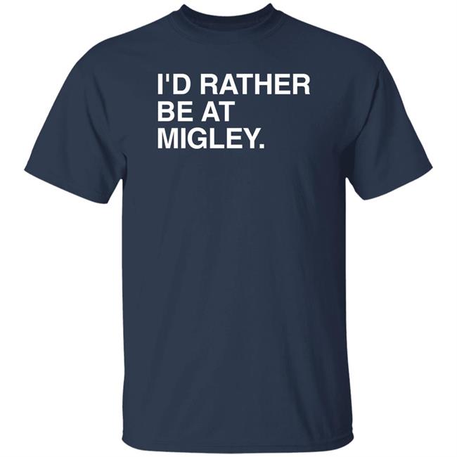 I'd Rather Be At Migley Shirt Obvious Shirts Merch Hometowncup