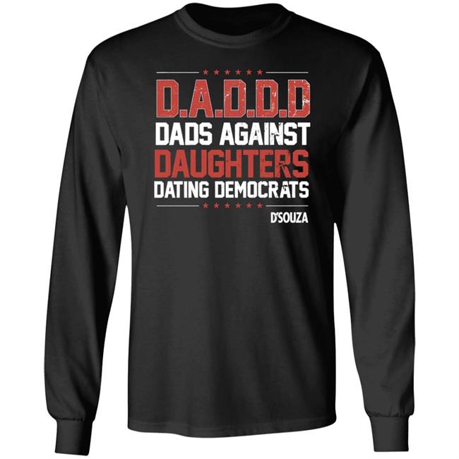 Dinesh D'souza Dads Against Daughters Dating Democrats Hoodie Dineshdsouza Merch Father’S Day Shirt