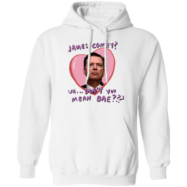 James Comey Uh Don't You Mean Bae Shirt Bransonreese