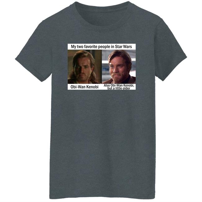 Prequel Memes My Two Favorite People In Star Wars Obi Wan Kenobi Shirt