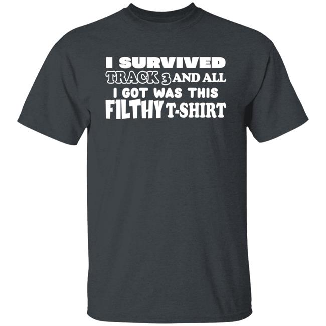 F1LTHYwakeup I Survived Track 3 And All I Got Was This F1lthy Shirt
