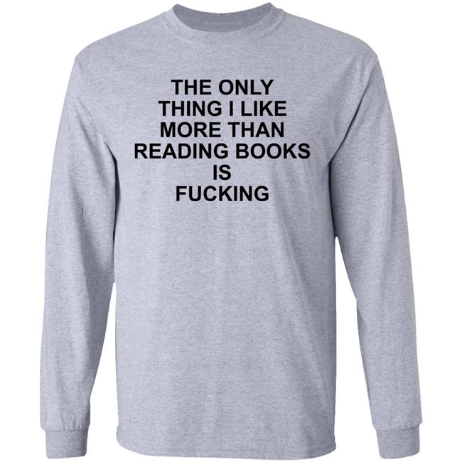 Paperback Paradise The Only Thing I Like More Than Reading Books Is Fucking Shirt Shirts That Go Hard Store