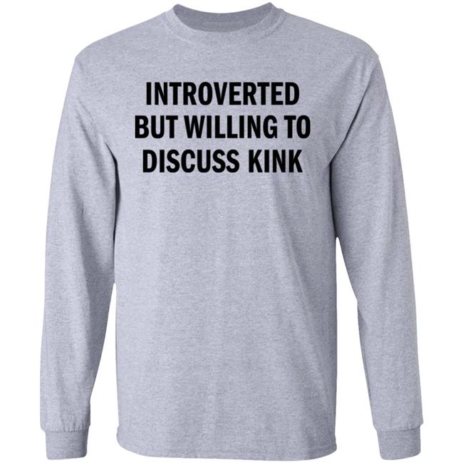 Introverted But Willing To Discuss Kink T Shirt AllysinGrey