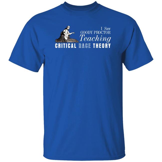 Nicholas Emmanuele I Saw Goody Proctor Teaching Critical Race Theory Shirt