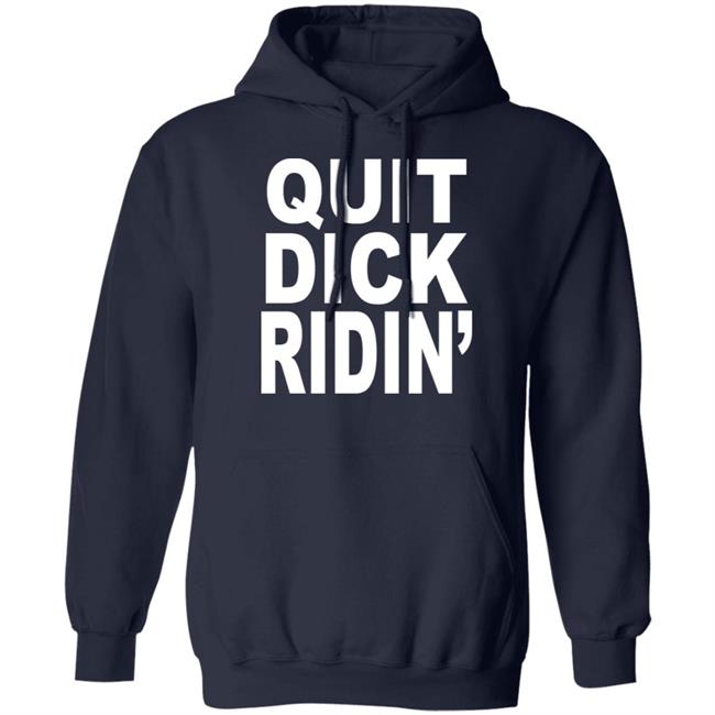 Quit Dick Ridin' Shirt Feral Shop