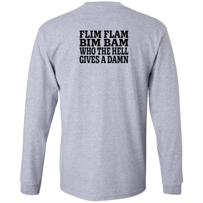 Flim Flam Bim Bam Who The Hell Gives A Damn Shirt Lfg Shirts