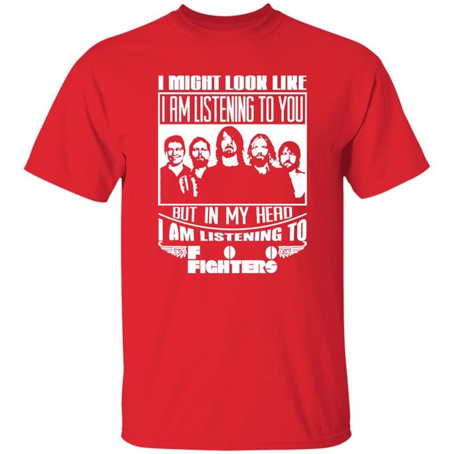 I Might Look Like I Am Listening To Foo Fighters Shirt Dave Grohl