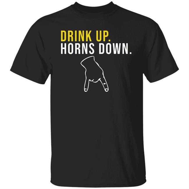 Drink Up Horns Down Shirt Jeff Howe HookEm