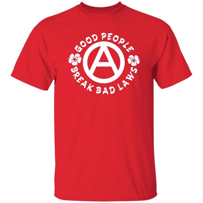 Good People Break Bad Laws Shirt Dualityofhan Kosher Veruca