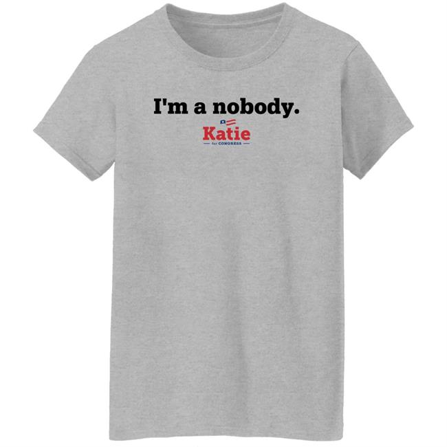 I Am A Nobody Katie For Congress Shirt Katie Arrington