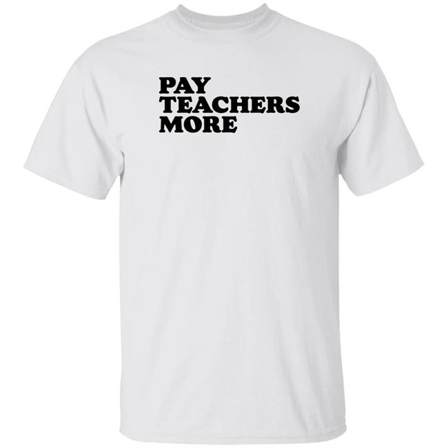 Pay Teachers More Shirt Greg Tepper