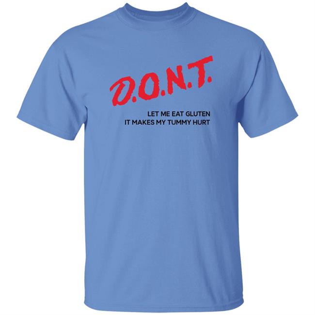 Crynowsoblater Merch Dont Let Me Eat Gluten It Makes My Tummy Hurt Shirt Shirts That Go Hard