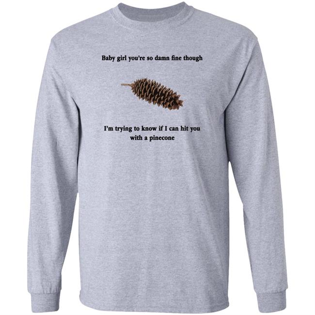 Baby Girl You're So Damn Fine Though Shirt Shirts That Go Hard