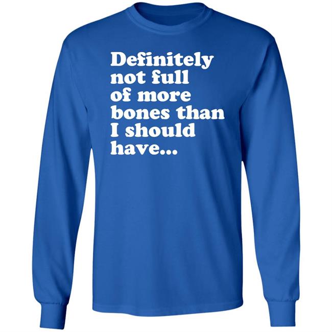 Definitely Not Full Of More Bones Than I Should Have Shirt Void Merch Dread Singles