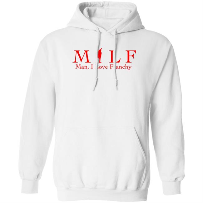 Milf Man I Love Franchy Shirt Todd Bonzalez The Pesky Report Store