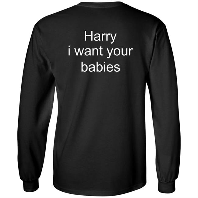 Harry Style Harry I Want Your Babies Shirt Harry Style Harry I Want Your Babies Shirt