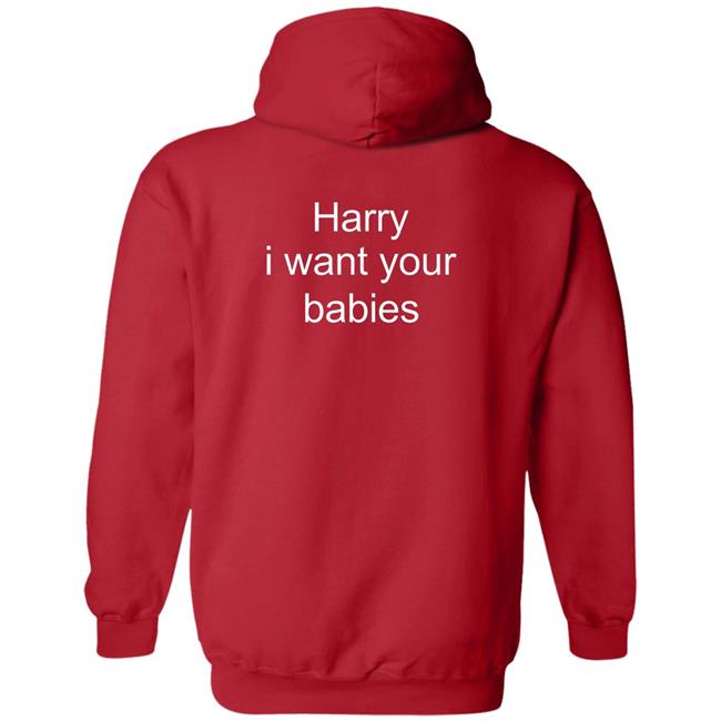 Harry Style Harry I Want Your Babies Shirt Harry Style Harry I Want Your Babies Shirt