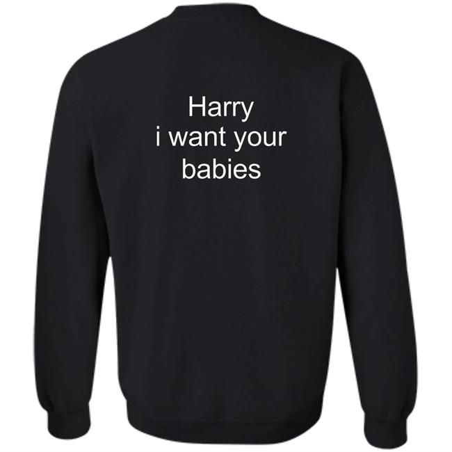 Harry Style Harry I Want Your Babies Shirt Harry Style Harry I Want Your Babies Shirt