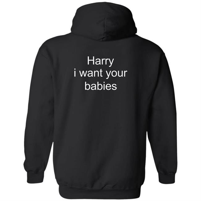 Harry Style Harry I Want Your Babies Shirt Harry I Want Your Babies Shirt Harry Style