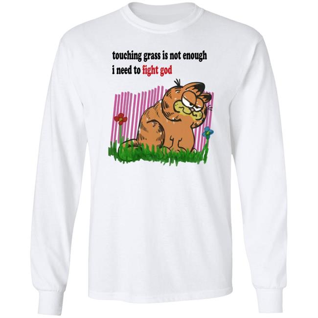 Craft Garfield Touching Grass Is Not Enough I Need To Fight God Shirt Ronnie Colorschemed Touching Grass Is Not Enough I Need To Fight God Shirt Ronnie Colorschemed Craft Garfield