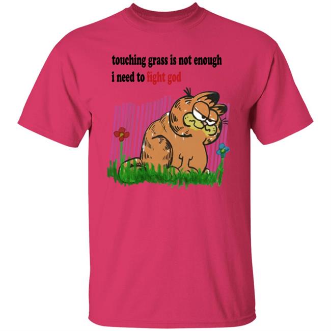 Craft Garfield Touching Grass Is Not Enough I Need To Fight God Shirt Ronnie Colorschemed Craft Garfield Touching Grass Is Not Enough I Need To Fight God Shirt Ronnie Colorschemed