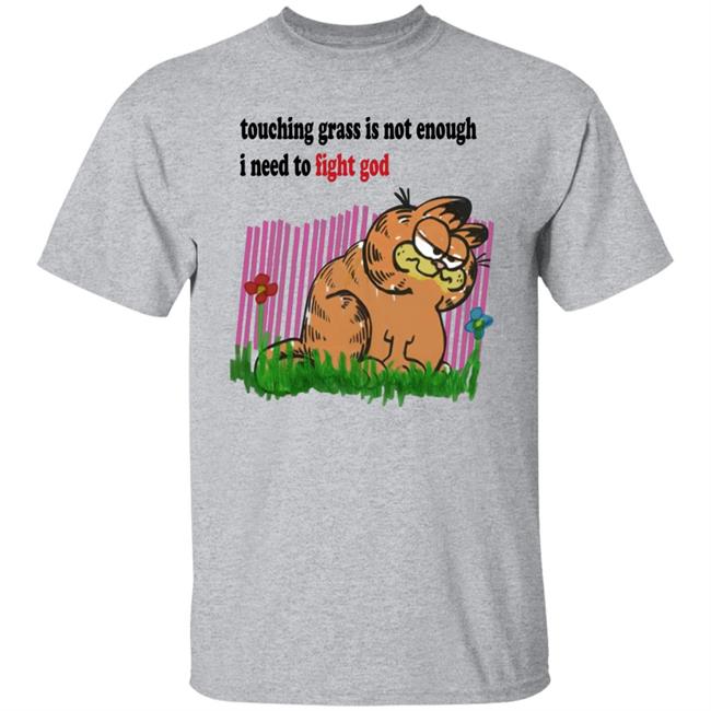 Craft Garfield Touching Grass Is Not Enough I Need To Fight God Shirt Ronnie Colorschemed Touching Grass Is Not Enough I Need To Fight God Shirt Ronnie Colorschemed Craft Garfield