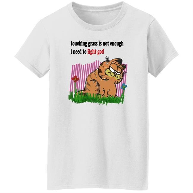 Craft Garfield Touching Grass Is Not Enough I Need To Fight God Shirt Ronnie Colorschemed Touching Grass Is Not Enough I Need To Fight God Shirt Craft Garfield Ronnie Colorschemed