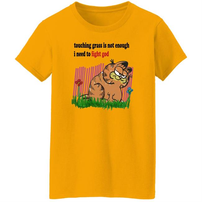 Craft Garfield Touching Grass Is Not Enough I Need To Fight God Shirt Ronnie Colorschemed Touching Grass Is Not Enough I Need To Fight God Shirt Ronnie Colorschemed Craft Garfield