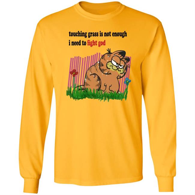 Craft Garfield Touching Grass Is Not Enough I Need To Fight God Shirt Ronnie Colorschemed Ronnie Colorschemed Touching Grass Is Not Enough I Need To Fight God Shirt Craft Garfield