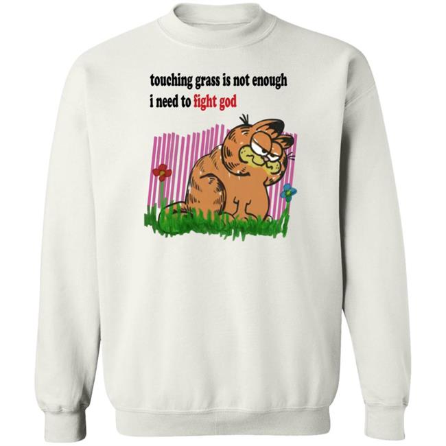 Craft Garfield Touching Grass Is Not Enough I Need To Fight God Shirt Ronnie Colorschemed Ronnie Colorschemed Touching Grass Is Not Enough I Need To Fight God Shirt Craft Garfield