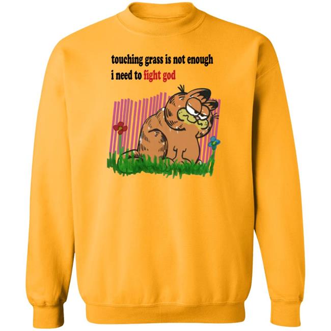Craft Garfield Touching Grass Is Not Enough I Need To Fight God Shirt Ronnie Colorschemed Craft Garfield Ronnie Colorschemed Touching Grass Is Not Enough I Need To Fight God Shirt