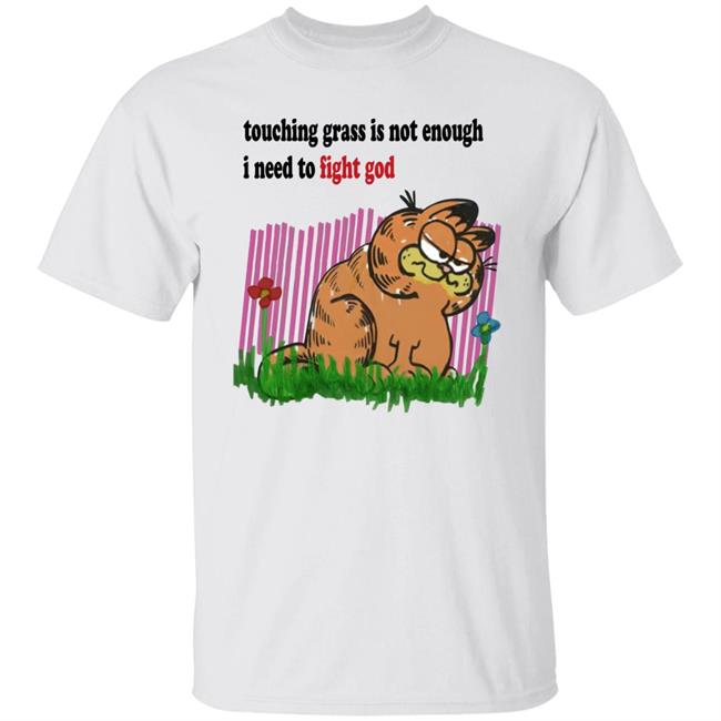 Craft Garfield Touching Grass Is Not Enough I Need To Fight God Shirt Ronnie Colorschemed Touching Grass Is Not Enough I Need To Fight God Shirt Ronnie Colorschemed Craft Garfield