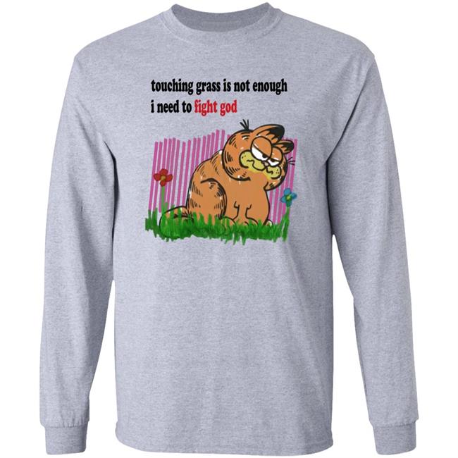 Craft Garfield Touching Grass Is Not Enough I Need To Fight God Shirt Ronnie Colorschemed Touching Grass Is Not Enough I Need To Fight God Shirt Ronnie Colorschemed Craft Garfield