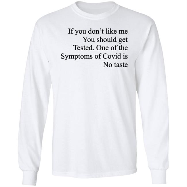 Washed & Mid If You Don't Like Me You Should Get Tested One Of The Symptoms Of Covid Is No Taste Shirt If You Don't Like Me You Should Get Tested One Of The Symptoms Of Covid Is No Taste Shirt Washed & Mid