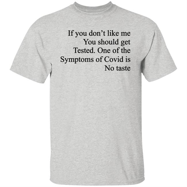 Washed & Mid If You Don't Like Me You Should Get Tested One Of The Symptoms Of Covid Is No Taste Shirt Washed & Mid If You Don't Like Me You Should Get Tested One Of The Symptoms Of Covid Is No Taste Shirt