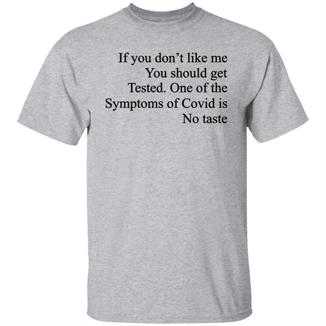 Washed & Mid If You Don't Like Me You Should Get Tested One Of The Symptoms Of Covid Is No Taste Shirt If You Don't Like Me You Should Get Tested One Of The Symptoms Of Covid Is No Taste Shirt Washed & Mid