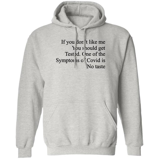 Washed & Mid If You Don't Like Me You Should Get Tested One Of The Symptoms Of Covid Is No Taste Shirt If You Don't Like Me You Should Get Tested One Of The Symptoms Of Covid Is No Taste Shirt Washed & Mid
