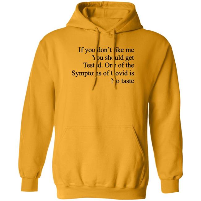 Washed & Mid If You Don't Like Me You Should Get Tested One Of The Symptoms Of Covid Is No Taste Shirt If You Don't Like Me You Should Get Tested One Of The Symptoms Of Covid Is No Taste Shirt Washed & Mid