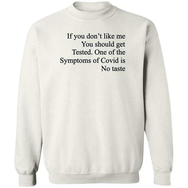 Washed & Mid If You Don't Like Me You Should Get Tested One Of The Symptoms Of Covid Is No Taste Shirt If You Don't Like Me You Should Get Tested One Of The Symptoms Of Covid Is No Taste Shirt Washed & Mid
