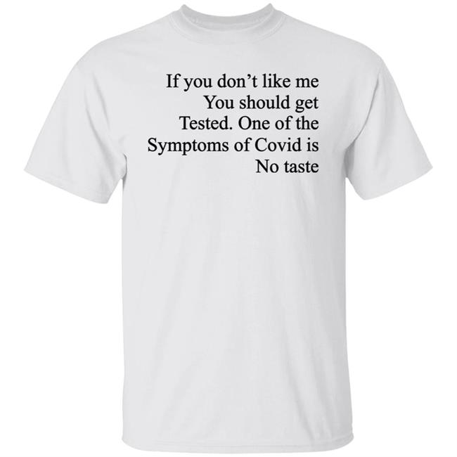 Washed & Mid If You Don't Like Me You Should Get Tested One Of The Symptoms Of Covid Is No Taste Shirt Washed & Mid If You Don't Like Me You Should Get Tested One Of The Symptoms Of Covid Is No Taste Shirt