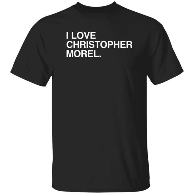 Obvious Shirts Store I Love Christopher Morel Shirt