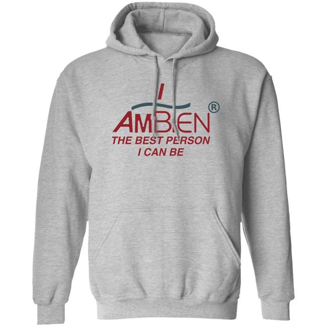 I Ambien The Best Person I Can Be Shirt Shirts That Go Hard